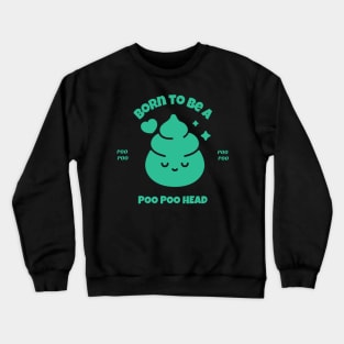 Born to be Poo Poo Head, PooPoo Head fun Crewneck Sweatshirt